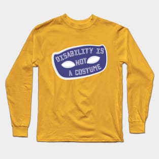 Disability Is Not A Costume v1.1 (Full Border Variant) Long Sleeve T-Shirt